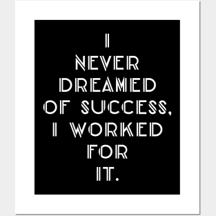 I never dreamed of success i worked for it Posters and Art